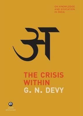 THE CRISIS WITHIN: On Knowledge and Education in India - G. N. Devy - cover