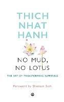 No Mud, No Lotus: The Art of Transforming Suffering