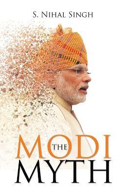 The Modi Myth - S Nihal Singh - cover