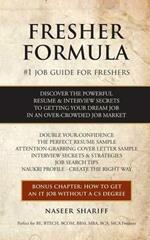 Fresher Formula: Discover the Powerful Resume and Interview Secrets to Getting Your Dream Job in an Over-Crowded Job Market