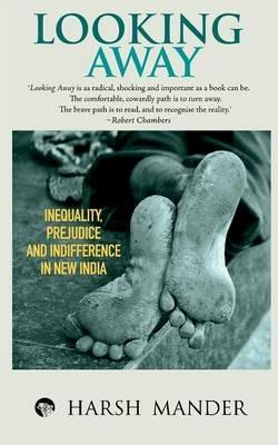 Looking Away: Inequality, Prejudice and Indifference in New India - Harsh Mander - cover