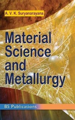Material Science and Metallurgy - A Vk Suryanarayana - cover
