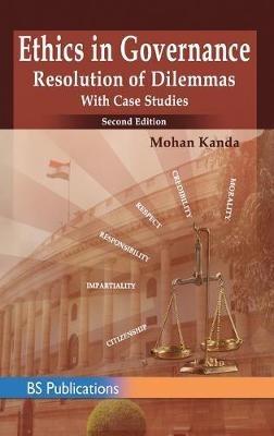 Ethics in Governance: Resolution of Dilemmas with Case Studies - Mohan Kanda - cover