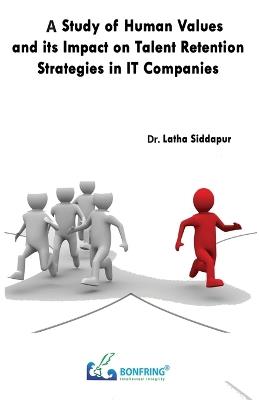 A Study of Human Values and its Impact on Talent Retention Strategies in IT Companies - Latha Siddapur - cover