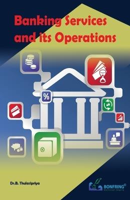 Banking Services and its Operations - Dr B Thulasipriya - cover