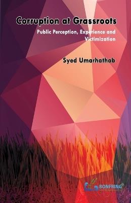 Corruption at Grassroots-Public Perception, Experience and Victimization - Syed Umarhathab - cover