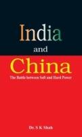 India and China: The Battle Between Soft and Hard Power - S. K. Shah - cover