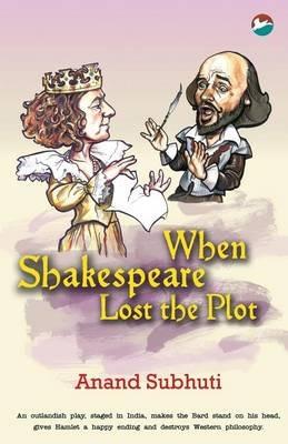 When Shakespeare Lost the Plot - Anand Subhuti - cover