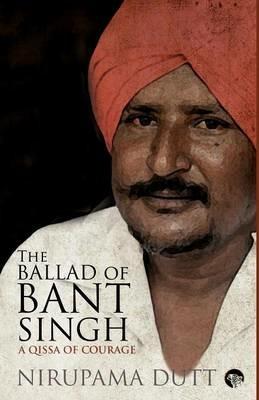 The Ballad of Bant Singh: A Qissa of Courage - Nirupama Dutt - cover