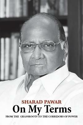 On My Terms: From the Grassroots to the Corridors of Power - Sharad Pawar - cover