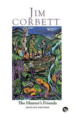 The Hunter's Friends: Selected Writings - Jim Corbett - cover