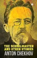 The Schoolmaster and Other Stories - Anton Chekhov - cover