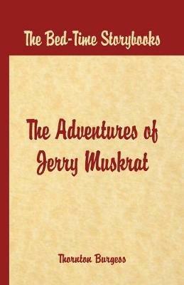 Bed Time Stories -: The Adventures of Jerry Muskrat - Thornton W. Burgess - cover