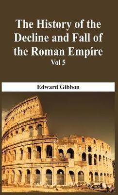 The History Of The Decline And Fall Of The Roman Empire - Vol 5 - Edward Gibbon - cover