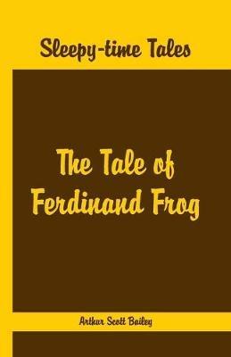Sleepy Time Tales -: The Tale of Ferdinand Frog - Arthur Scott Bailey - cover