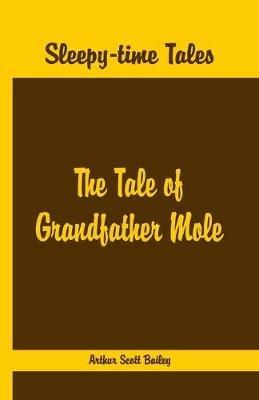 Sleepy Time Tales -: The Tale of Grandfather Mole - Arthur Scott Bailey - cover