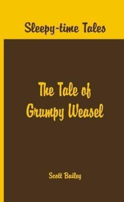 Sleepy Time Tales -: The Tale of Grumpy Weasel - Arthur Scott Bailey - cover
