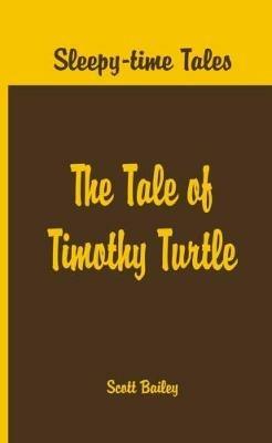 Sleepy Time Tales -: The Tale of Timothy Turtle - Arthur Scott Bailey - cover