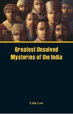 Greatest Unsolved Mysteries of India - Lida Low - cover