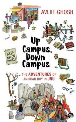 Up Campus, Down Campus: The Adventures of Anirban Roy In JNU - Avijit Ghosh - cover
