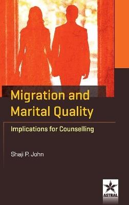 Migration and Marital Quality: Implications for Counselling - Shaji P John - cover