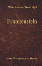 Frankenstein: (World Classics, Unabridged)