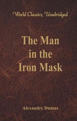 The Man in the Iron Mask (World Classics, Unabridged) - Alexandre Dumas - cover