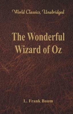 The Wonderful Wizard of Oz: (World Classics, Unabridged) - Frank L. Baum - cover