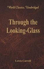 Through the Looking-Glass: (World Classics, Unabridged)