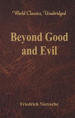 Beyond Good and Evil: (World Classics, Unabridged) - Friedrich Nietzsche - cover