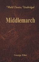 Middlemarch: (World Classics, Unabridged)