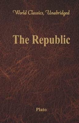 The Republic: (World Classics, Unabridged) - Plato - cover