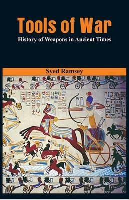 Tools of War: History of Weapons in Ancient Times - Syed Ramsey - cover