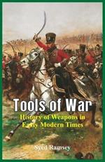 Tools of War: History of Weapons in Early Modern Times