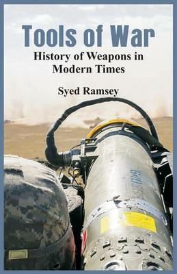 Tools of War: History of Weapons in Modern Times - Syed Ramsey - cover