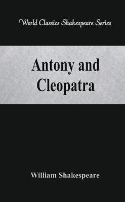 Antony and Cleopatra: (World Classics Shakespeare Series) - William Shakespeare - cover
