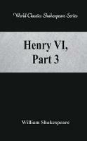 Henry VI, Part 3: (World Classics Shakespeare Series)