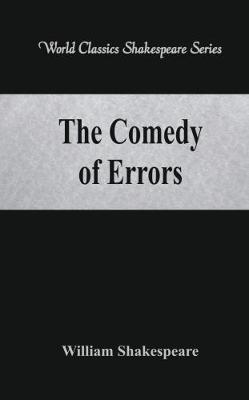 The Comedy of Errors: (World Classics Shakespeare Series) - William Shakespeare - cover
