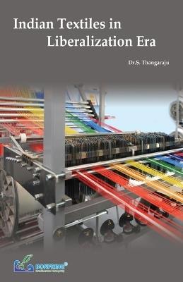 Indian Textiles in Liberalization Era - Dr S Thangaraju - cover