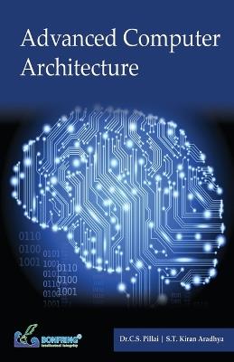 Advance Computer Architecture - Dr C S Pillai,S T Kiran Aradhya - cover