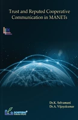 Trust and Reputed Cooperative Communication in MANETs - Dr K Selvamani,Dr a Vijayakumar - cover