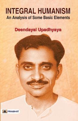 Integral Humanism: an Analysis of Some Basic Elements - Deendayal Upadhyaya - cover