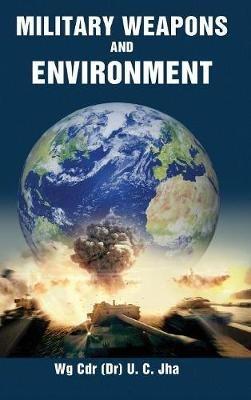 Military Weapons and Environment - U C Jha - cover