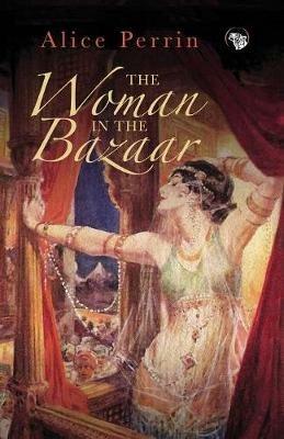 The Woman in the Bazaar - Alice Perrin - cover