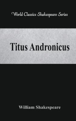Titus Andronicus: (World Classics Shakespeare Series) - William Shakespeare - cover