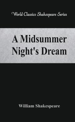 A Midsummer Night's Dream: (World Classics Shakespeare Series) - William Shakespeare - cover