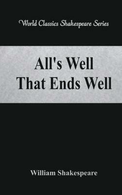 All's Well That Ends Well: (World Classics Shakespeare Series) - William Shakespeare - cover