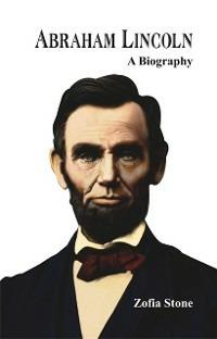 Abraham Lincoln -: A Biography - Zofia Stone - cover