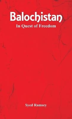 Balochistan: In Quest of Freedom - Syed Ramsey - cover