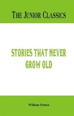 The Junior Classics -: Stories that never grow old